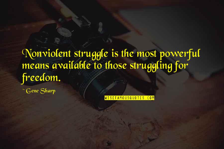 Namrata Shrestha Quotes By Gene Sharp: Nonviolent struggle is the most powerful means available