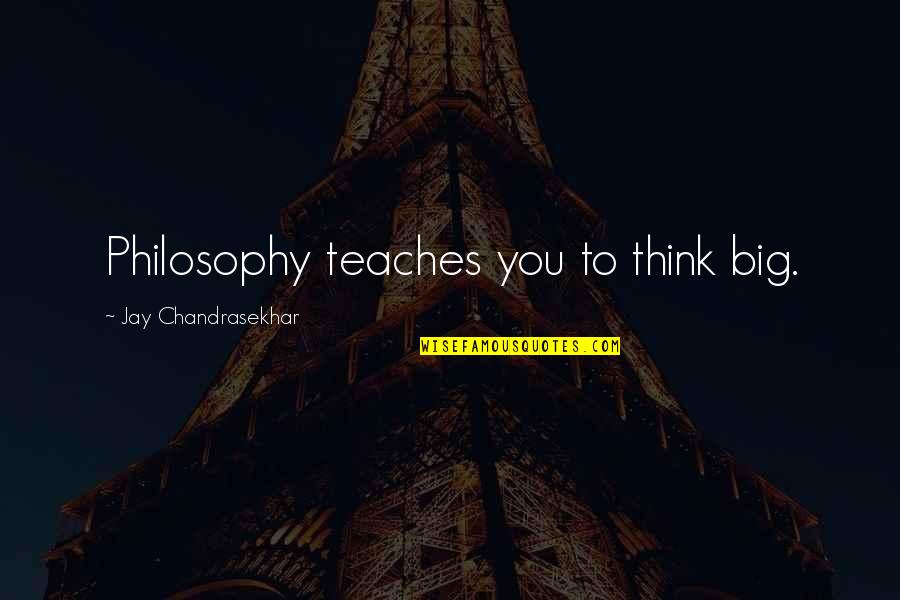 Namrata Shrestha Quotes By Jay Chandrasekhar: Philosophy teaches you to think big.
