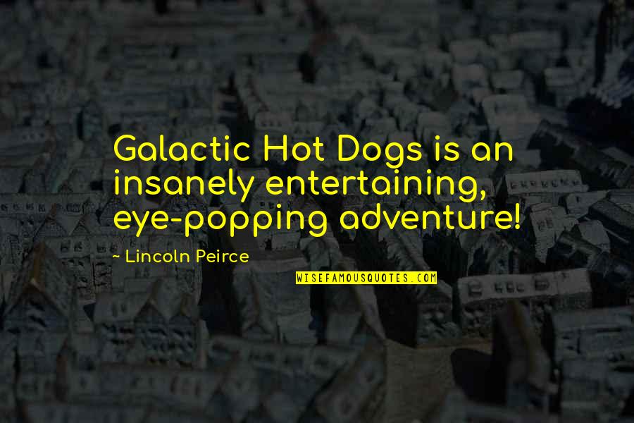 Namrata Shrestha Quotes By Lincoln Peirce: Galactic Hot Dogs is an insanely entertaining, eye-popping