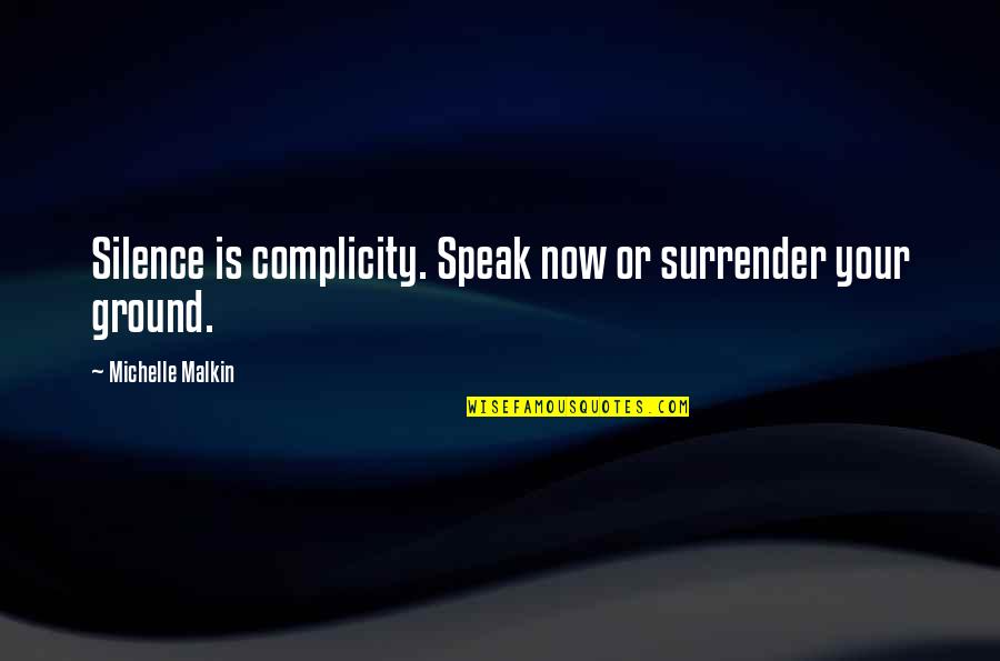 Namrata Shrestha Quotes By Michelle Malkin: Silence is complicity. Speak now or surrender your