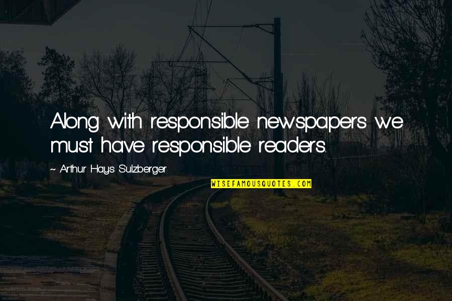 Namvar Dinyari Quotes By Arthur Hays Sulzberger: Along with responsible newspapers we must have responsible