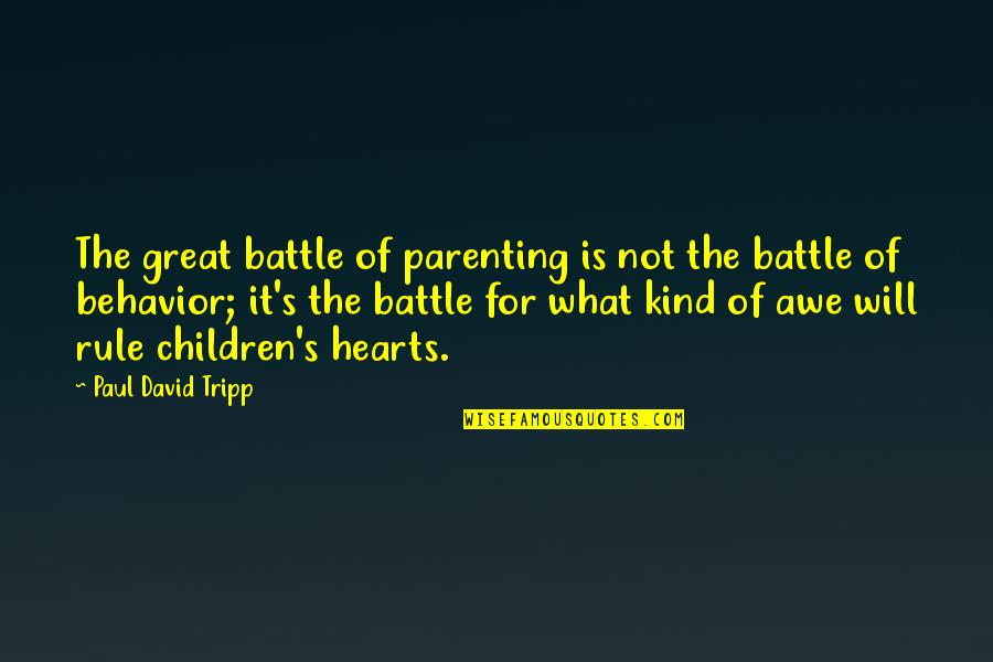 Nana On Her Birthday Quotes By Paul David Tripp: The great battle of parenting is not the