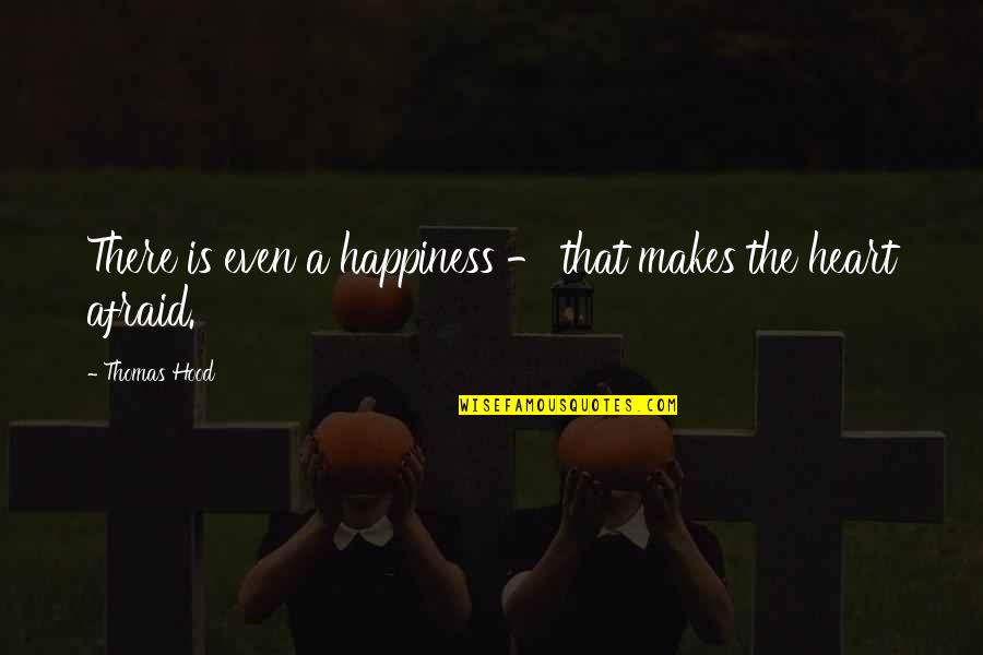 Nanaki Quotes By Thomas Hood: There is even a happiness - that makes