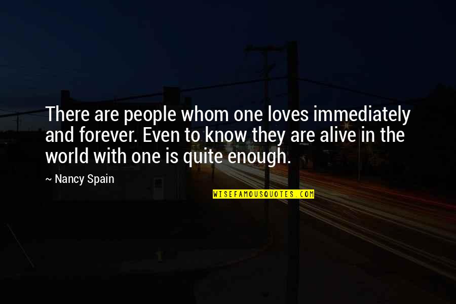 Nancy Spain Quotes By Nancy Spain: There are people whom one loves immediately and