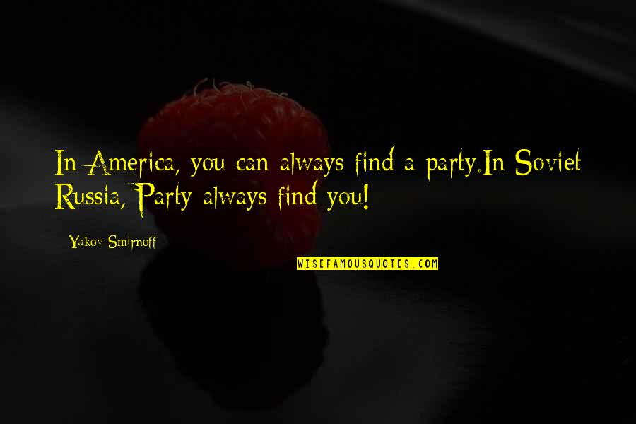 Nandkishorelal Quotes By Yakov Smirnoff: In America, you can always find a party.In