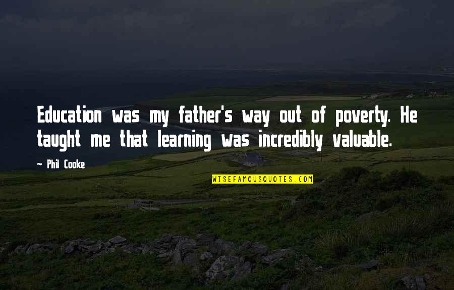 Nanduni Quotes By Phil Cooke: Education was my father's way out of poverty.