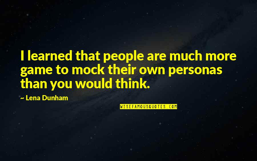 Nanganak Medical Term Quotes By Lena Dunham: I learned that people are much more game