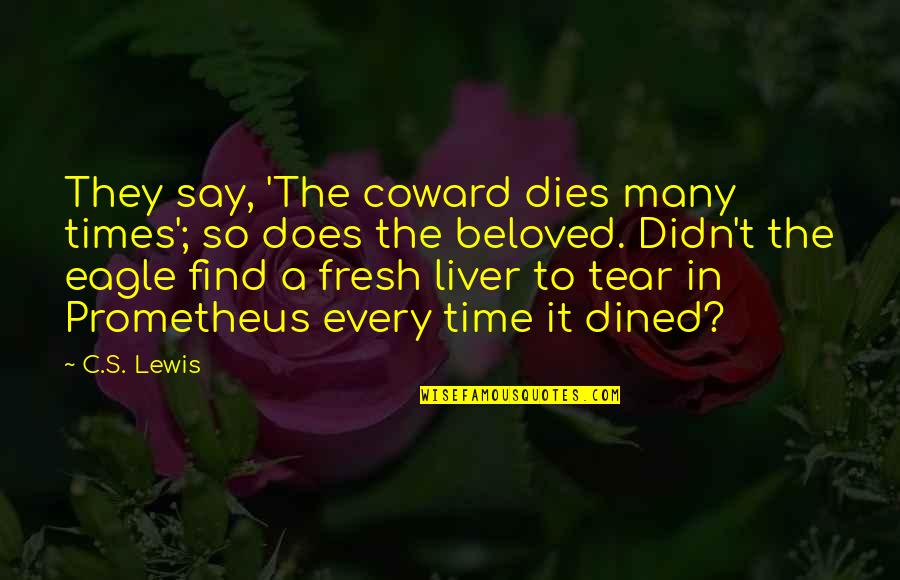 Nanligaw In English Quotes By C.S. Lewis: They say, 'The coward dies many times'; so