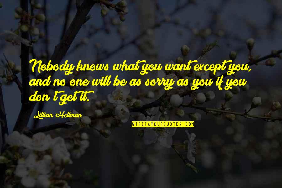 Nanna Quotes By Lillian Hellman: Nobody knows what you want except you, and