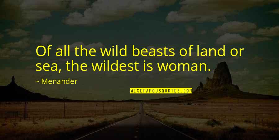 Nannette Quotes By Menander: Of all the wild beasts of land or
