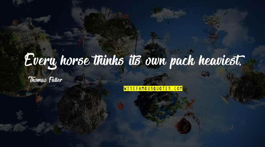 Nannette Quotes By Thomas Fuller: Every horse thinks its own pack heaviest.