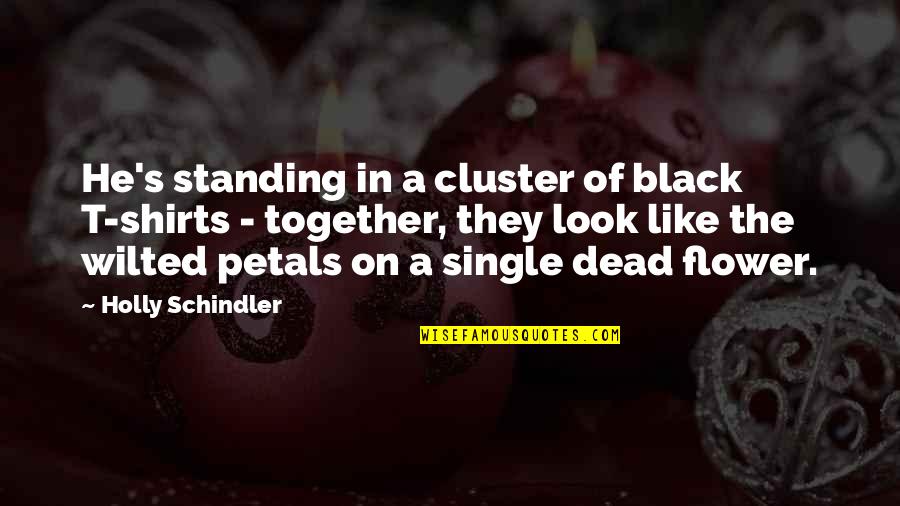 Nanny Maroon Quotes By Holly Schindler: He's standing in a cluster of black T-shirts