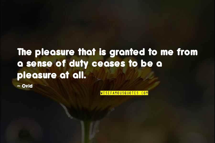 Nanos Quotes By Ovid: The pleasure that is granted to me from