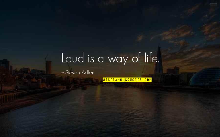 Naoki Higashida Quotes By Steven Adler: Loud is a way of life.