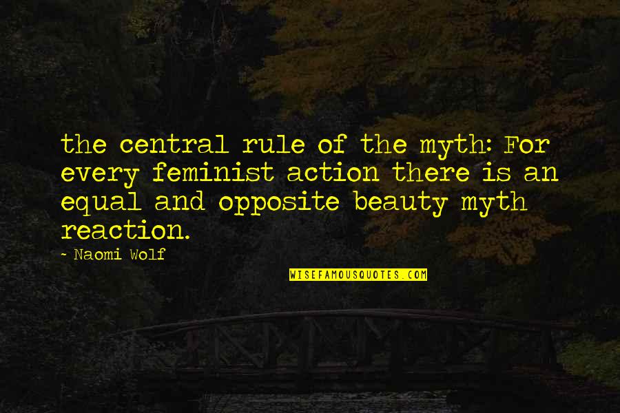 Naomi Wolf Quotes By Naomi Wolf: the central rule of the myth: For every