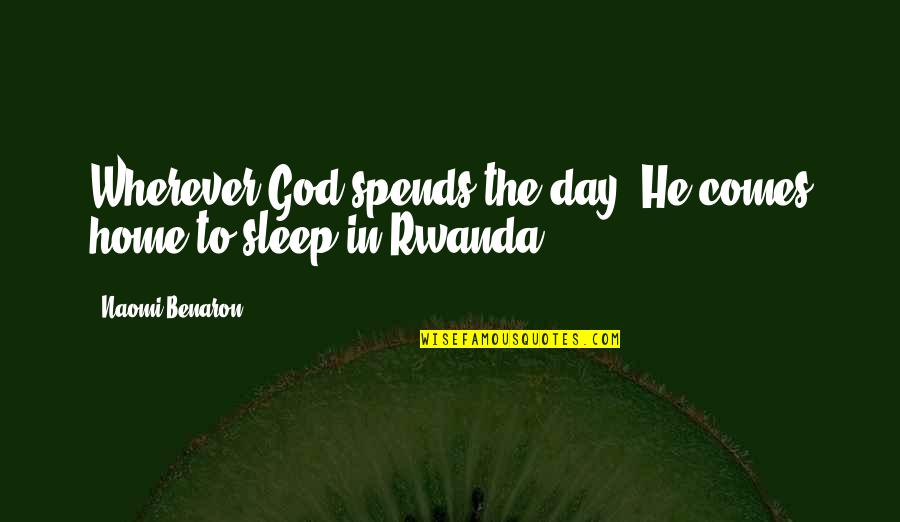 Naomi'd Quotes By Naomi Benaron: Wherever God spends the day, He comes home