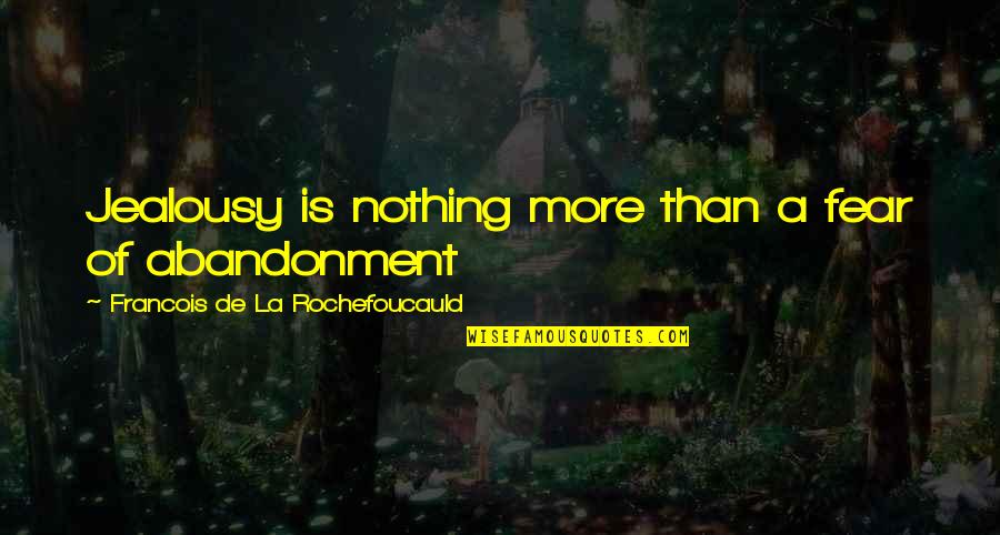 Napadaiushi Quotes By Francois De La Rochefoucauld: Jealousy is nothing more than a fear of