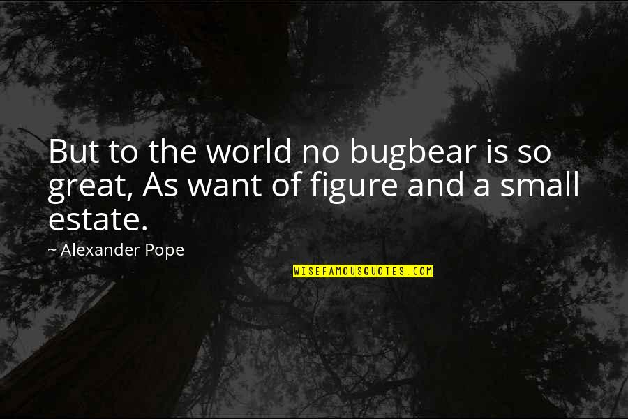 Napakasakit Quotes By Alexander Pope: But to the world no bugbear is so