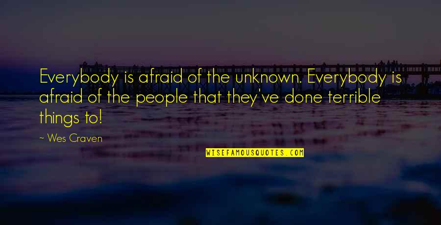 Nappies For Adults Quotes By Wes Craven: Everybody is afraid of the unknown. Everybody is