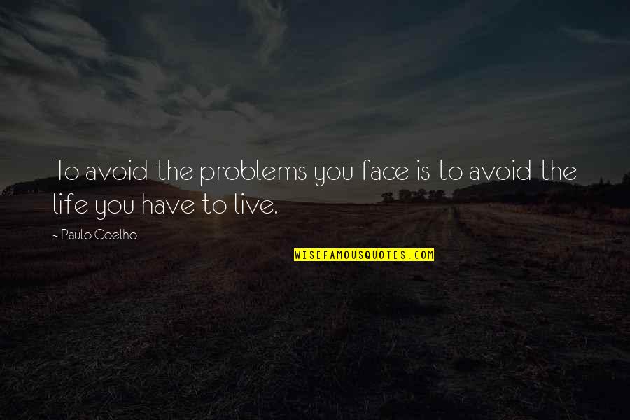 Narada Muni Quotes By Paulo Coelho: To avoid the problems you face is to