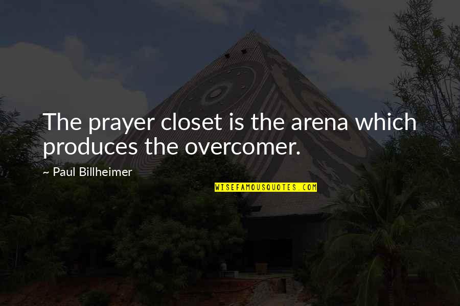 Narayanan Krishnan Quotes By Paul Billheimer: The prayer closet is the arena which produces