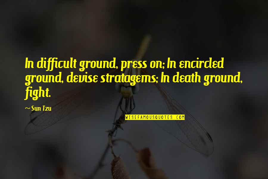 Narbonne Plage Quotes By Sun Tzu: In difficult ground, press on; In encircled ground,