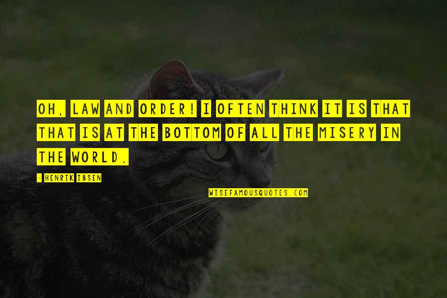 Narcissist Trauma Bonding Quotes By Henrik Ibsen: Oh, law and order! I often think it