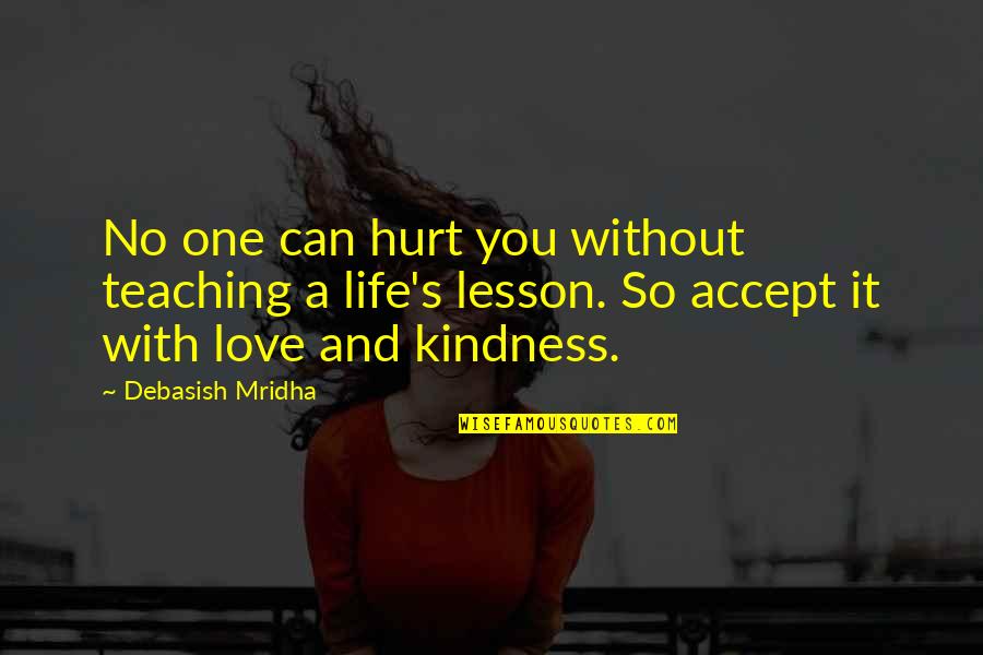 Nardulli Custom Quotes By Debasish Mridha: No one can hurt you without teaching a