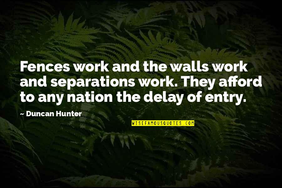 Nardulli Custom Quotes By Duncan Hunter: Fences work and the walls work and separations