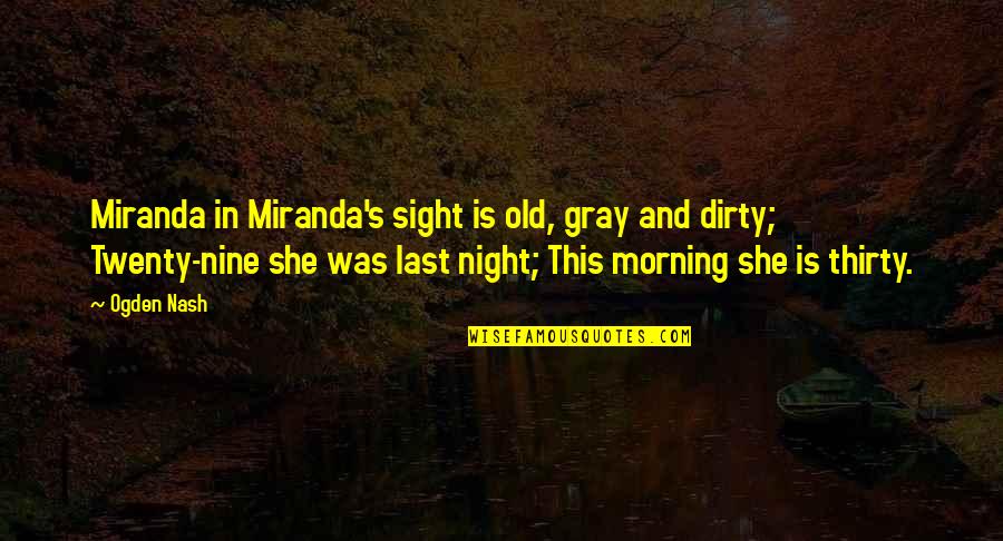 Nardulli Custom Quotes By Ogden Nash: Miranda in Miranda's sight is old, gray and