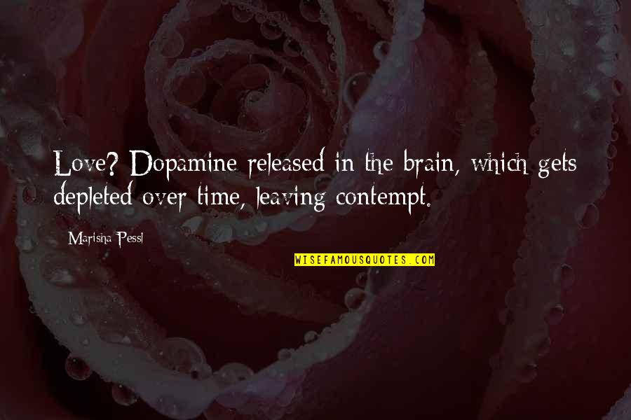 Naric Quotes By Marisha Pessl: Love? Dopamine released in the brain, which gets