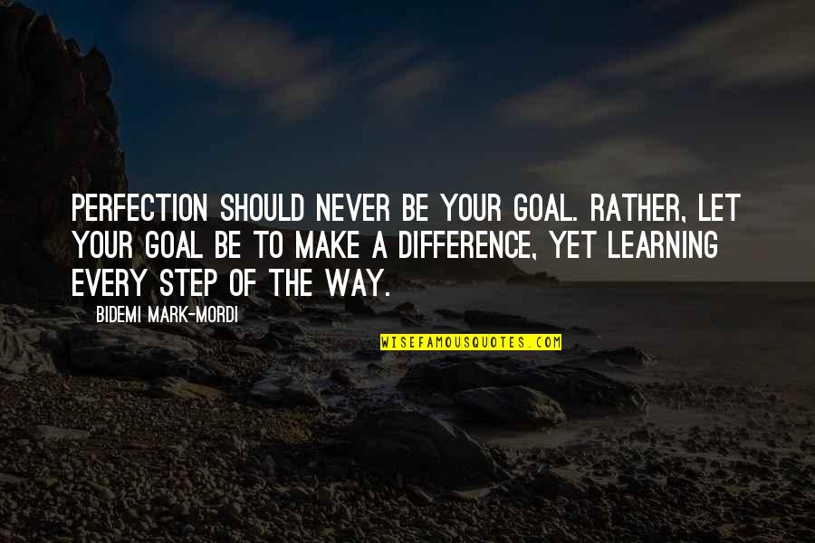 Narimanov Park Quotes By Bidemi Mark-Mordi: Perfection should never be your goal. Rather, let