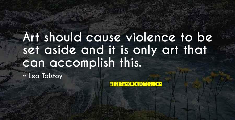 Narissa Disney Quotes By Leo Tolstoy: Art should cause violence to be set aside