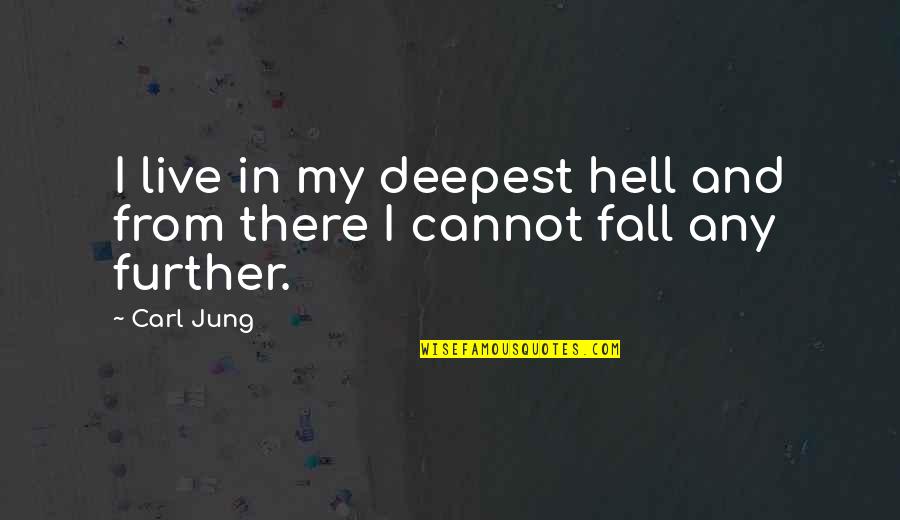 Narodii Quotes By Carl Jung: I live in my deepest hell and from