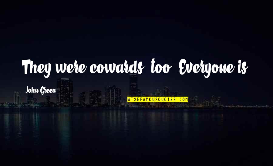 Narradores Heterodiegetico Quotes By John Green: They were cowards, too. Everyone is.