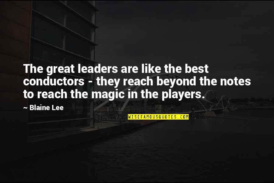 Narratively Speaking Quotes By Blaine Lee: The great leaders are like the best conductors
