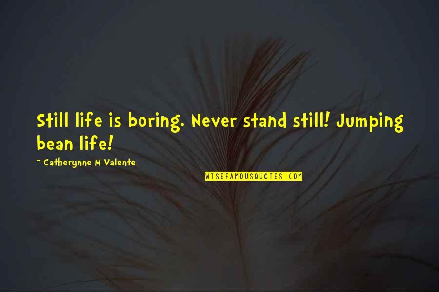 Narratively Speaking Quotes By Catherynne M Valente: Still life is boring. Never stand still! Jumping