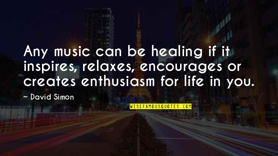 Narratively Speaking Quotes By David Simon: Any music can be healing if it inspires,
