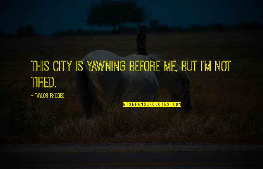 Narratively Speaking Quotes By Taylor Rhodes: This city is yawning before me, but I'm