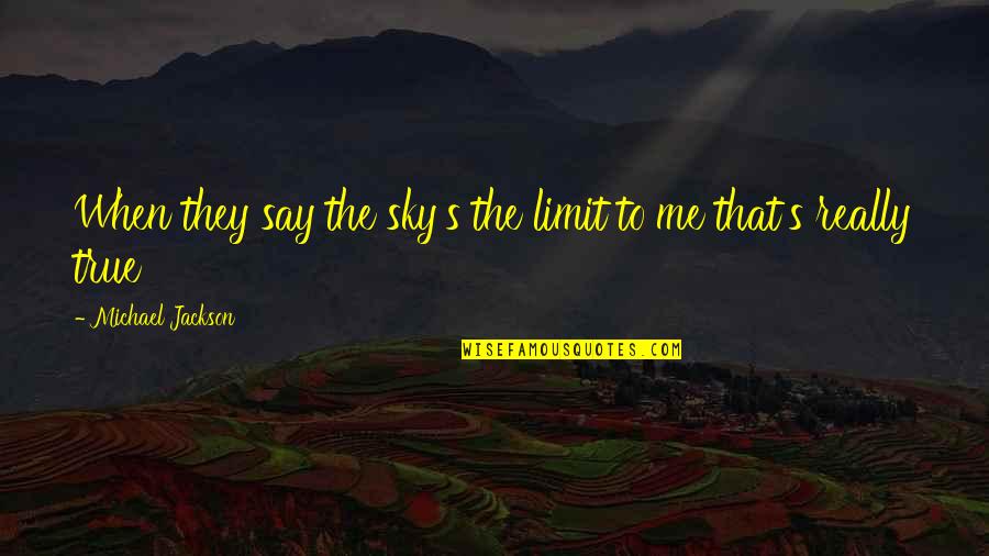 Narrativo Genero Quotes By Michael Jackson: When they say the sky's the limit to