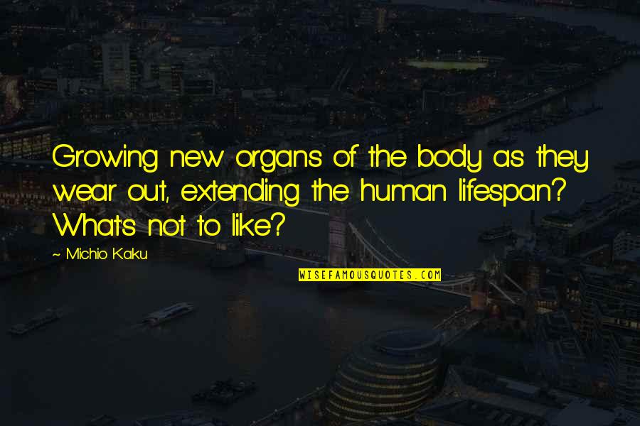 Narusawa Hyoketsu Quotes By Michio Kaku: Growing new organs of the body as they