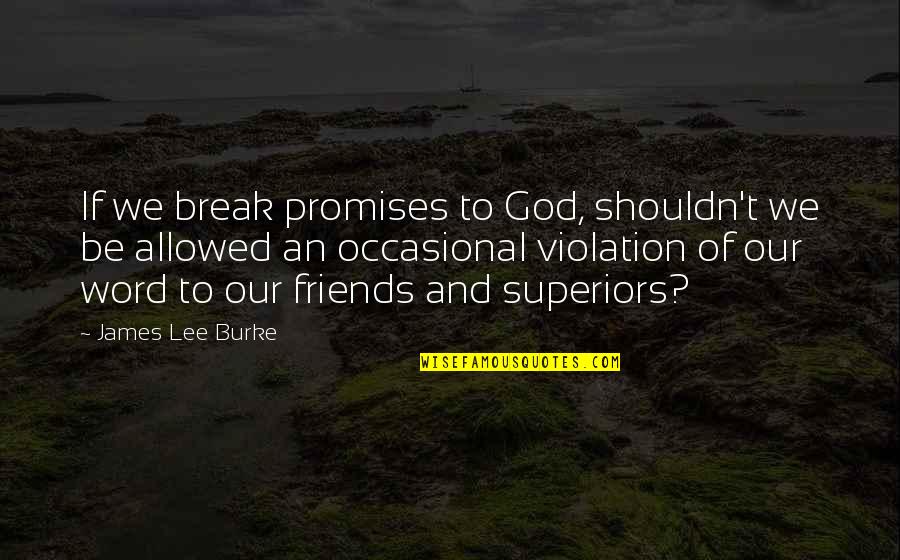 Narushima Ryu Quotes By James Lee Burke: If we break promises to God, shouldn't we