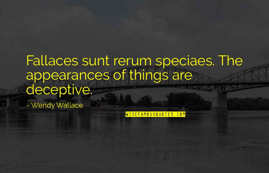 Naruto Fanfiction Quotes By Wendy Wallace: Fallaces sunt rerum speciaes. The appearances of things