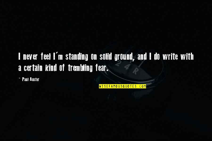 Nasaktan Ka Quotes By Paul Auster: I never feel I'm standing on solid ground,