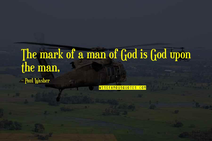 Nasamist Quotes By Paul Washer: The mark of a man of God is