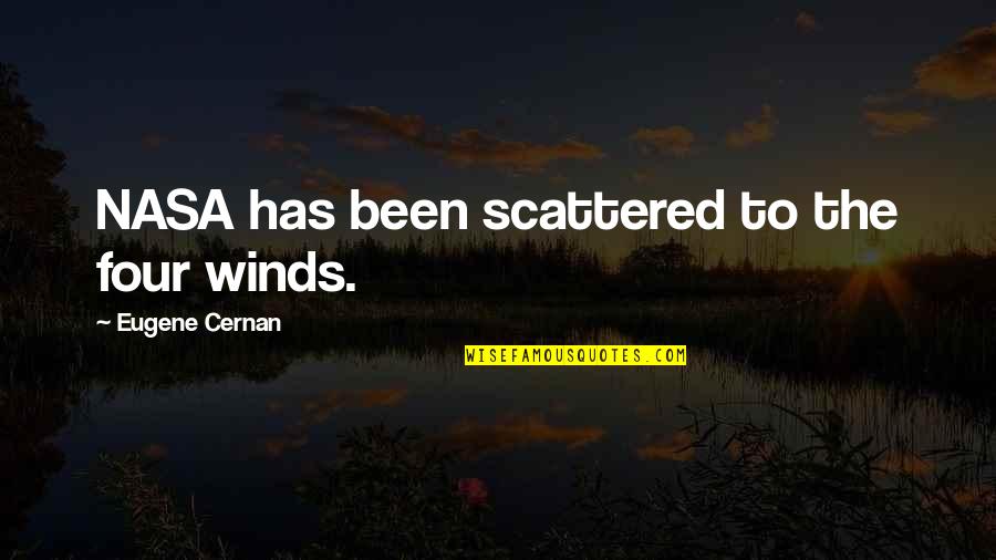 Nasa's Quotes By Eugene Cernan: NASA has been scattered to the four winds.