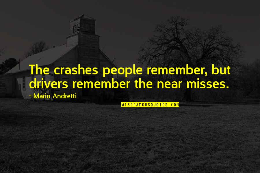 Nascar Quotes By Mario Andretti: The crashes people remember, but drivers remember the