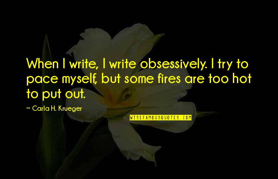 Naser Rafuna Quotes By Carla H. Krueger: When I write, I write obsessively. I try