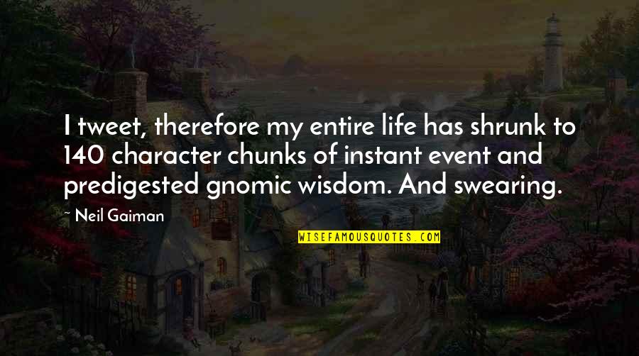 Nashelle Necklace Quotes By Neil Gaiman: I tweet, therefore my entire life has shrunk