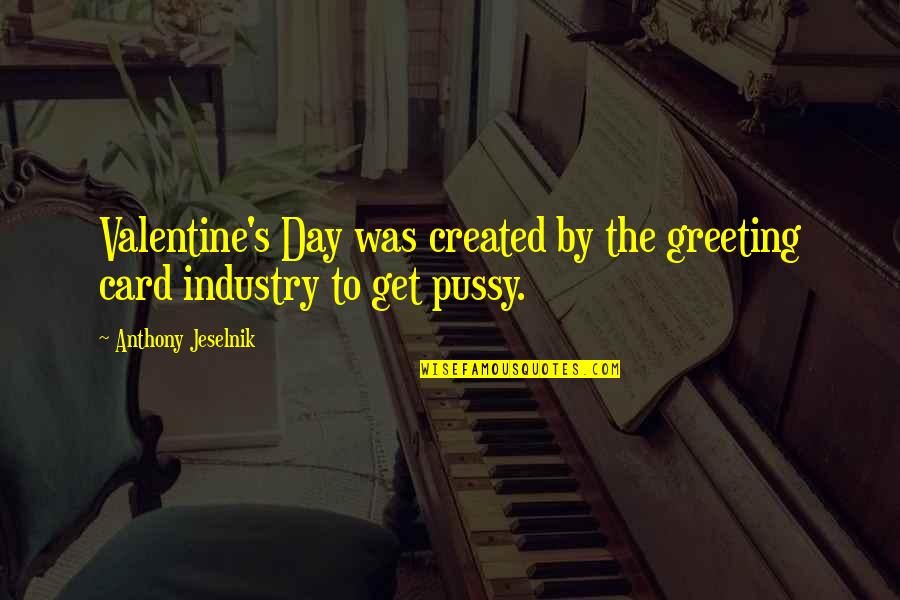 Nashira Constellation Quotes By Anthony Jeselnik: Valentine's Day was created by the greeting card